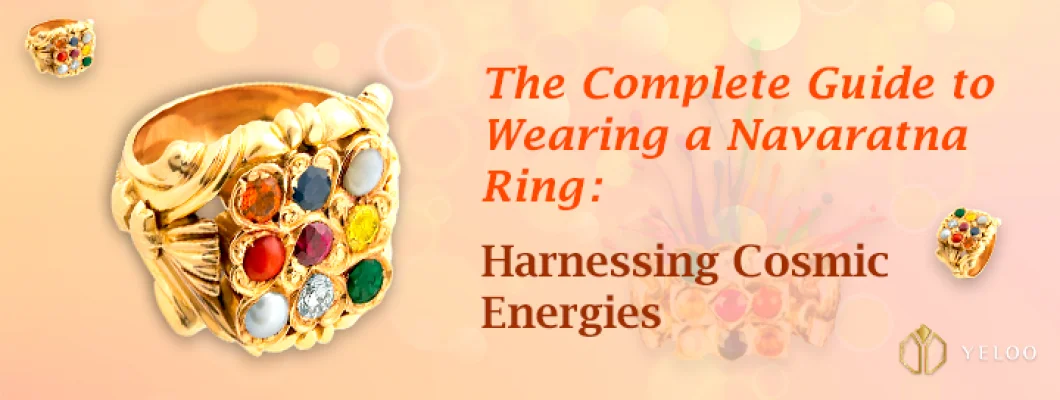 The Complete Guide to Wearing a Navaratna Ring: Harnessing Cosmic Energies The Complete Guide to Wearing a Navaratna Ring: Harnessing Cosmic Energies