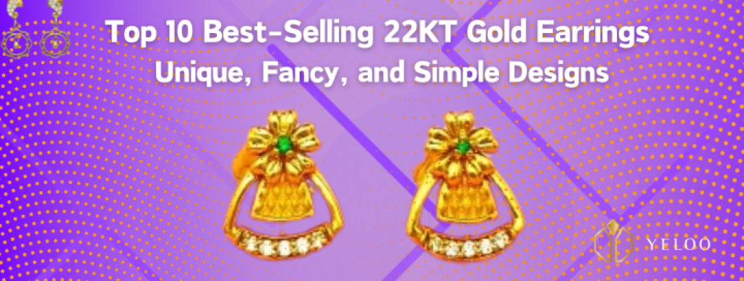 Top 10 Best-Selling 22KT Gold Earrings Unique, Fancy, and Simple Designs