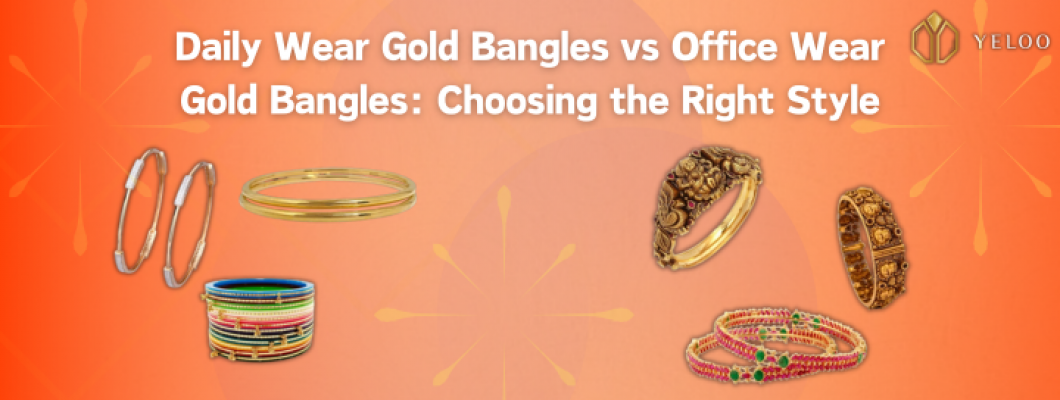 Daily Wear Gold Bangles vs Office Wear Gold Bangles: Choosing the Right Style