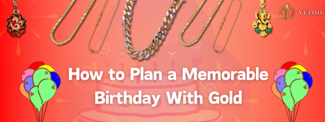 How to Plan a Memorable Birthday With Gold