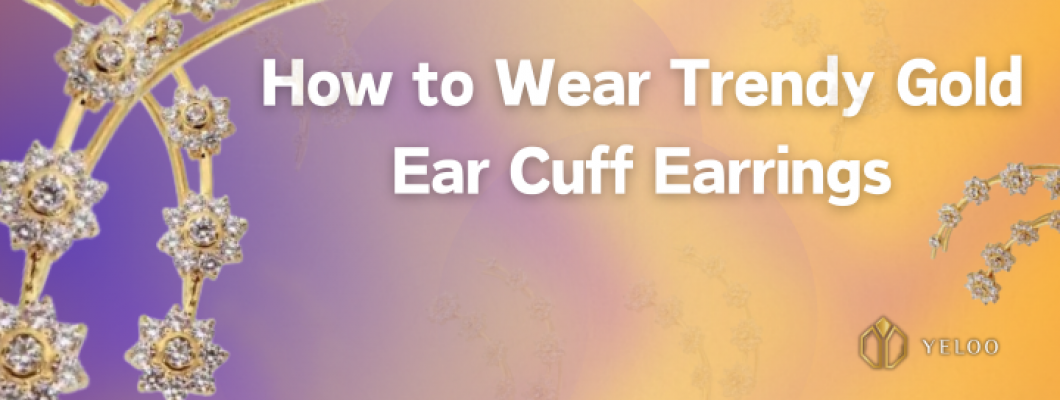 How to Wear Trendy Gold Ear Cuff Earrings