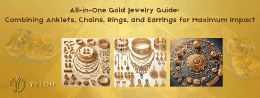 All-in-One Gold Jewelry Guide: Combining Anklets, Chains, Rings, and Earrings for Maximum Impact